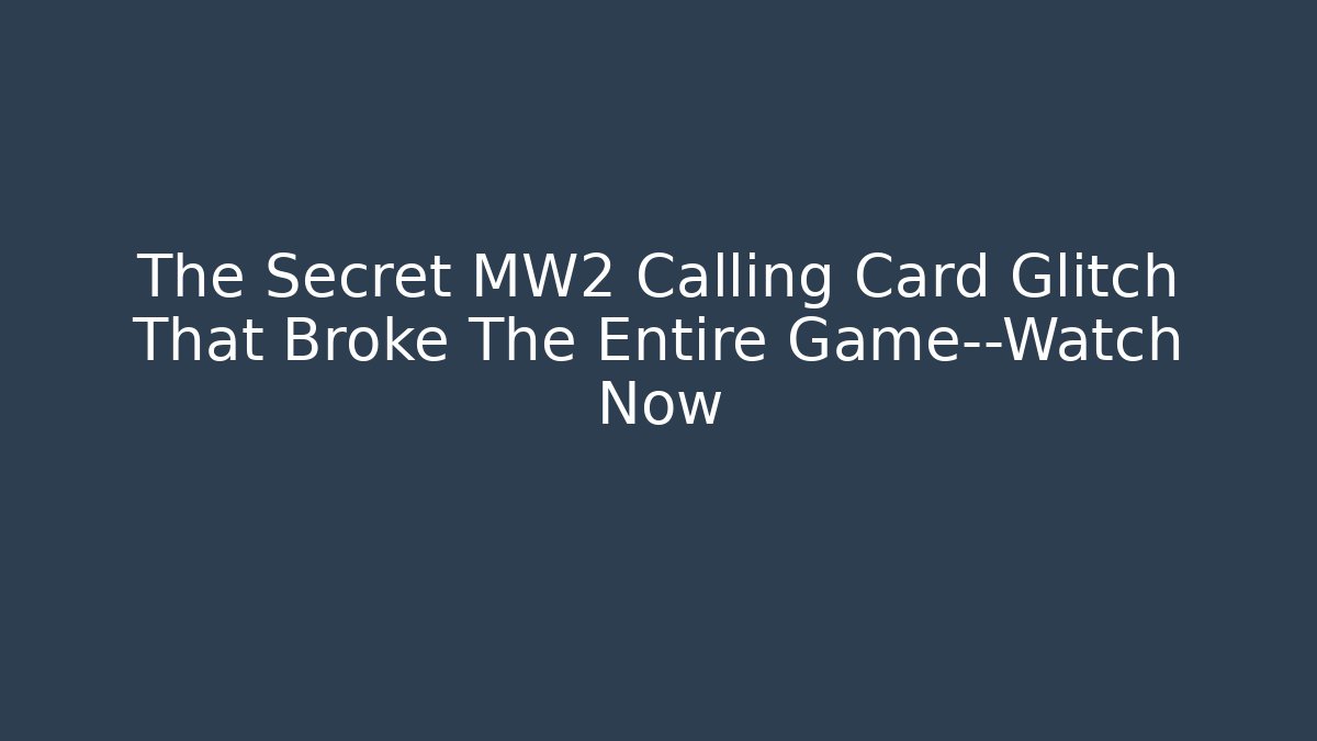 The Secret MW2 Calling Card Glitch That Broke The Entire Game—Watch Now
