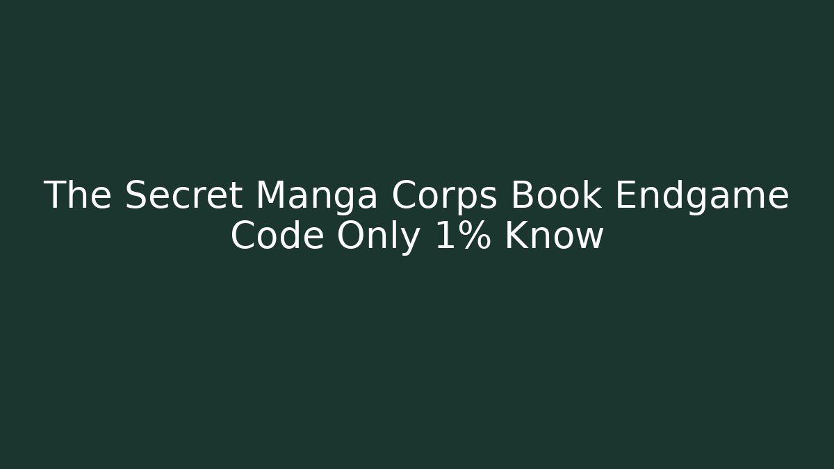 The Secret Manga Corps Book Endgame Code Only 1% Know