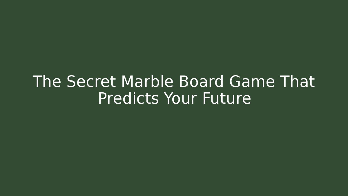 The Secret Marble Board Game That Predicts Your Future
