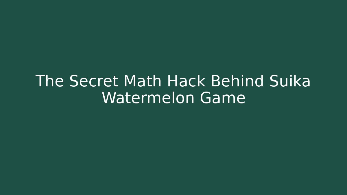 The Secret Math Hack Behind Suika Watermelon Game - Smart Esu