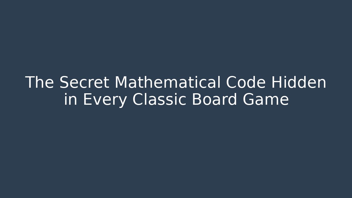 The Secret Mathematical Code Hidden in Every Classic Board Game