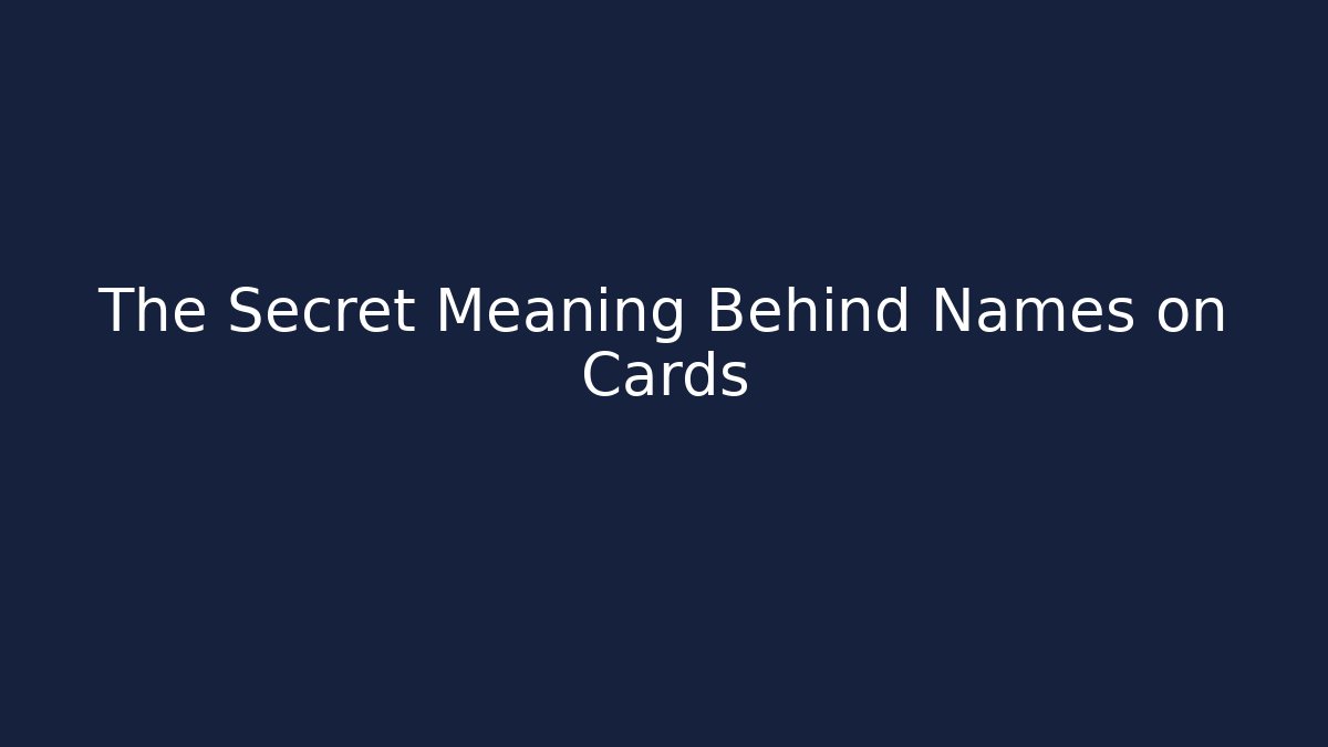 The Secret Meaning Behind Names on Cards