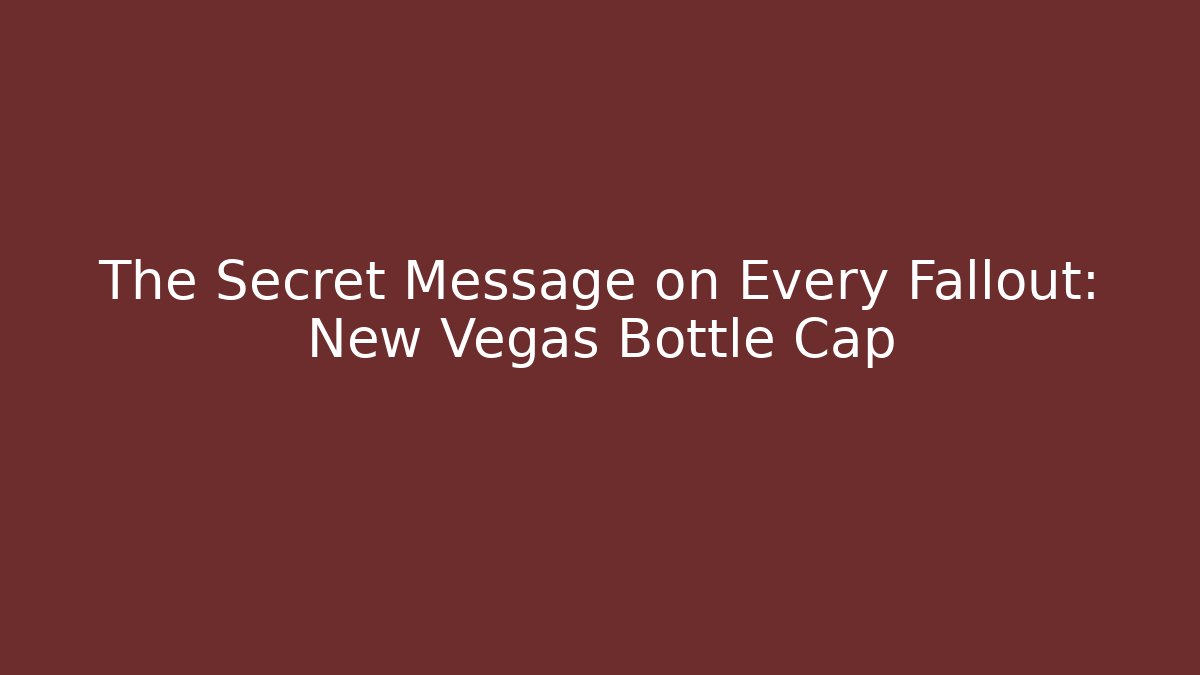 The Secret Message on Every Fallout: New Vegas Bottle Cap
