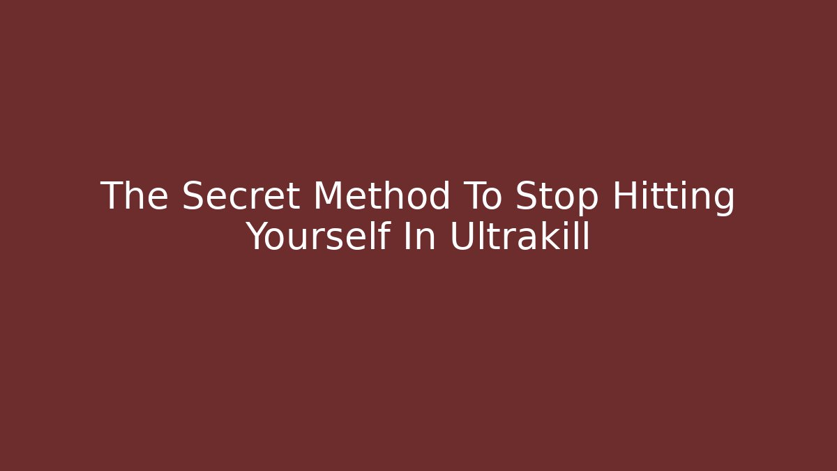 The Secret Method To Stop Hitting Yourself In Ultrakill - Smart Esu