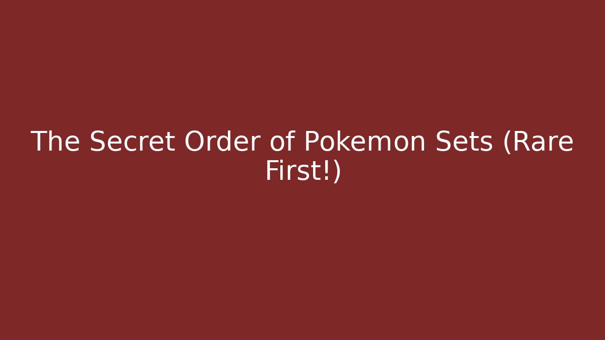The Secret Order of Pokémon Sets (Rare First!)