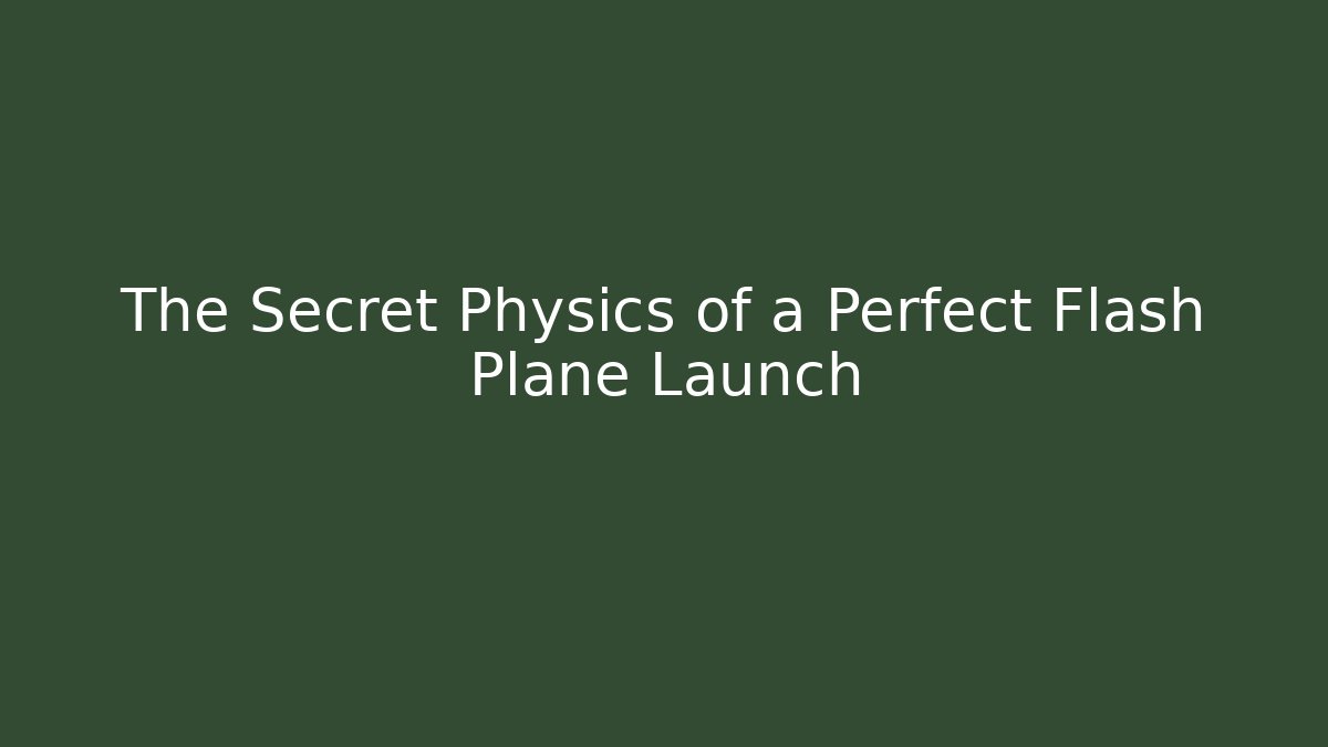 The Secret Physics of a Perfect Flash Plane Launch