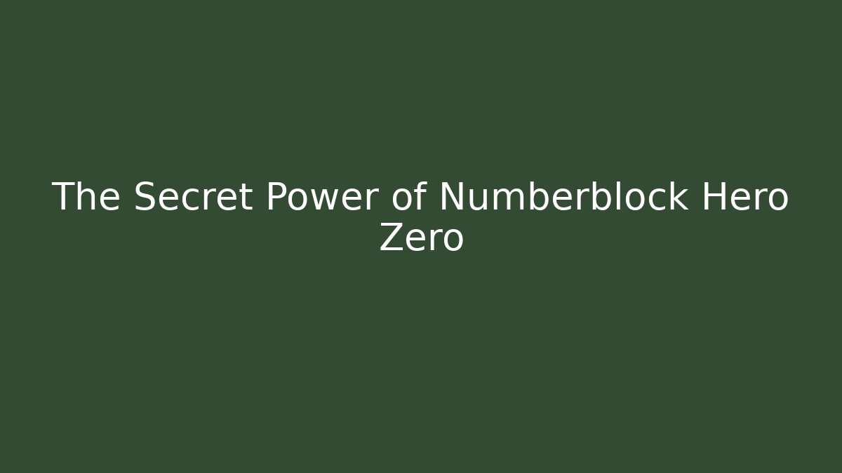The Secret Power of Numberblock Hero Zero