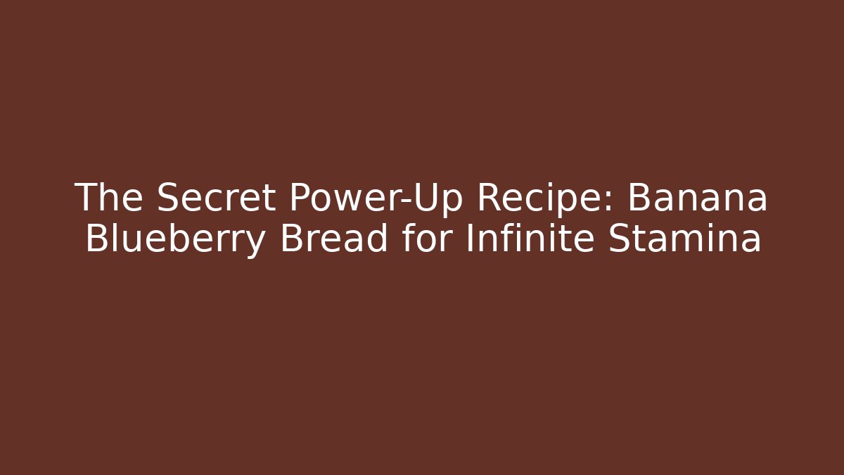 The Secret Power-Up Recipe: Banana Blueberry Bread for Infinite Stamina