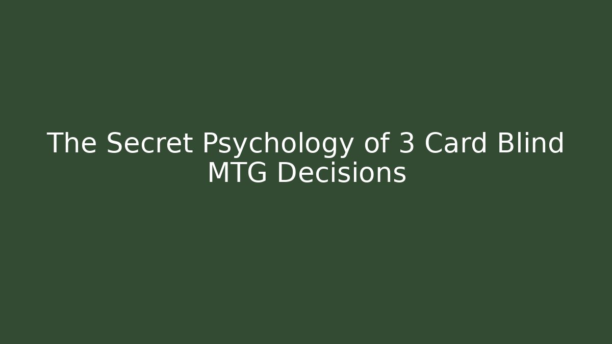 The Secret Psychology of 3 Card Blind MTG Decisions