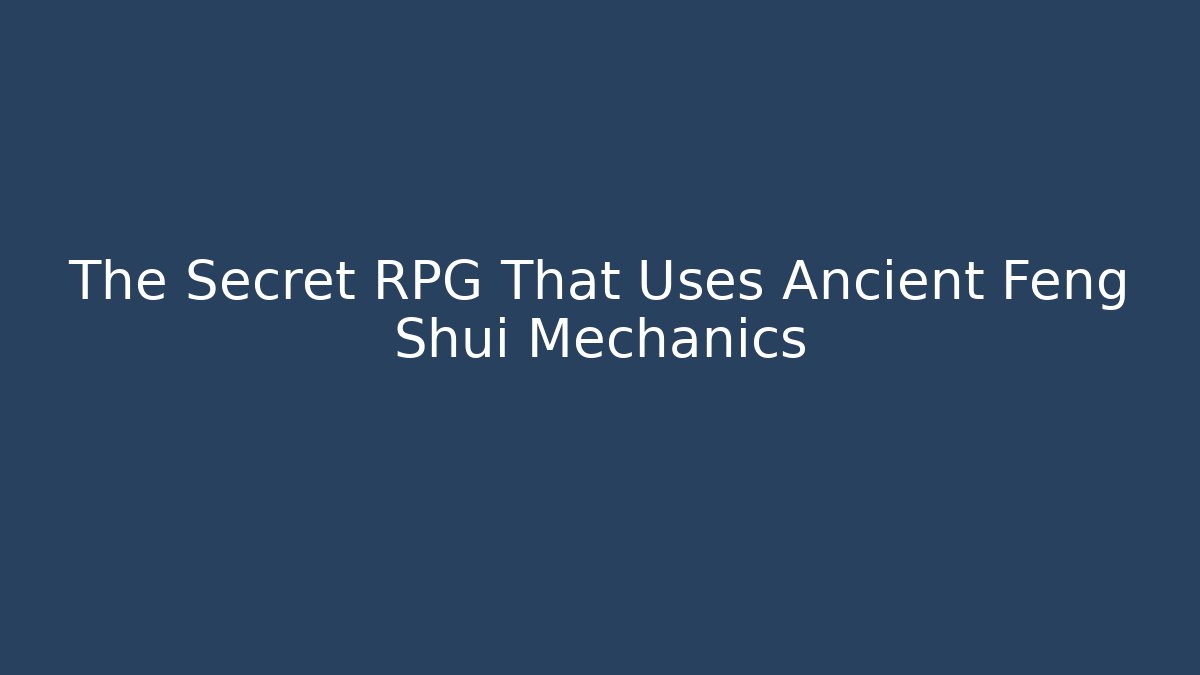 The Secret RPG That Uses Ancient Feng Shui Mechanics