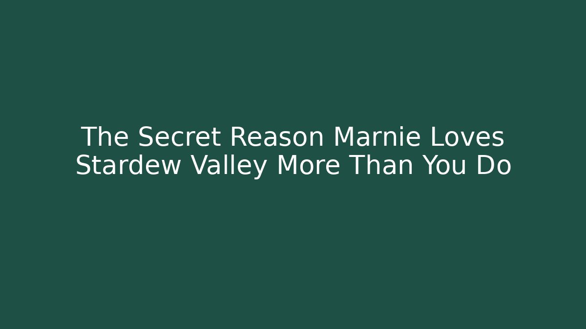 The Secret Reason Marnie Loves Stardew Valley More Than You Do