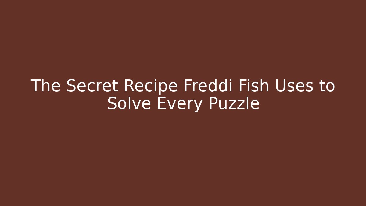 The Secret Recipe Freddi Fish Uses to Solve Every Puzzle