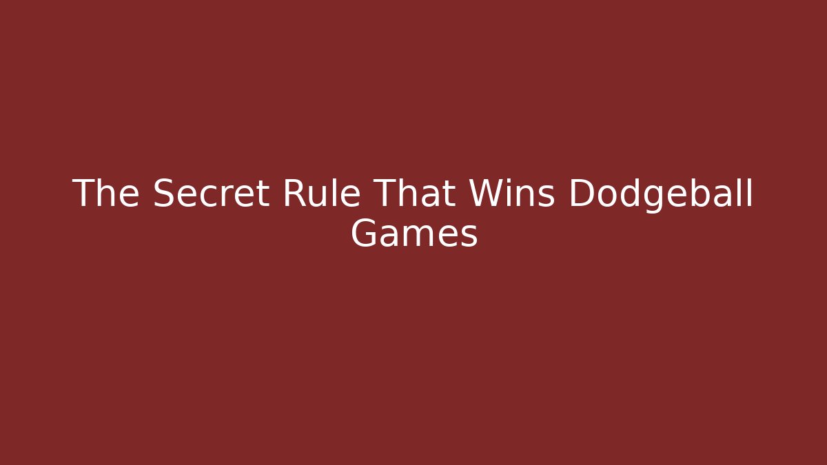 The Secret Rule That Wins Dodgeball Games