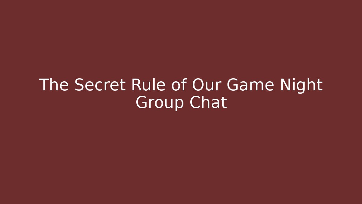 The Secret Rule of Our Game Night Group Chat