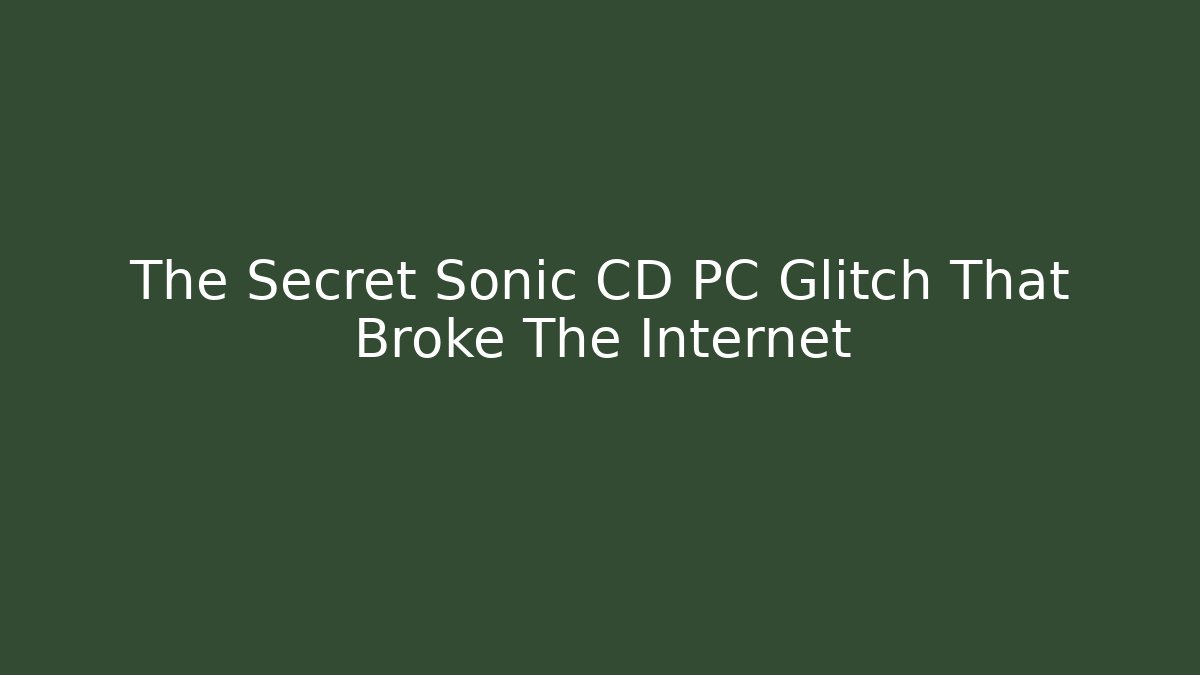 The Secret Sonic CD PC Glitch That Broke The Internet