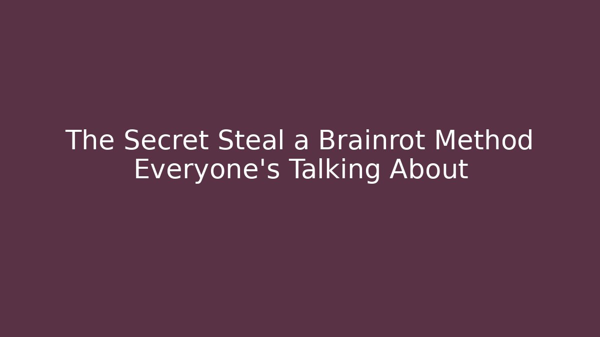 The Secret Steal a Brainrot Method Everyone's Talking About
