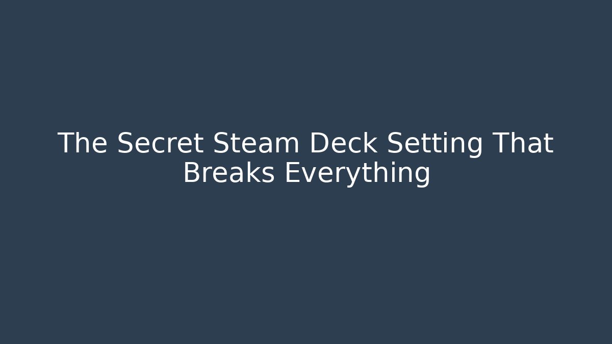 The Secret Steam Deck Setting That Breaks Everything - Smart Esu