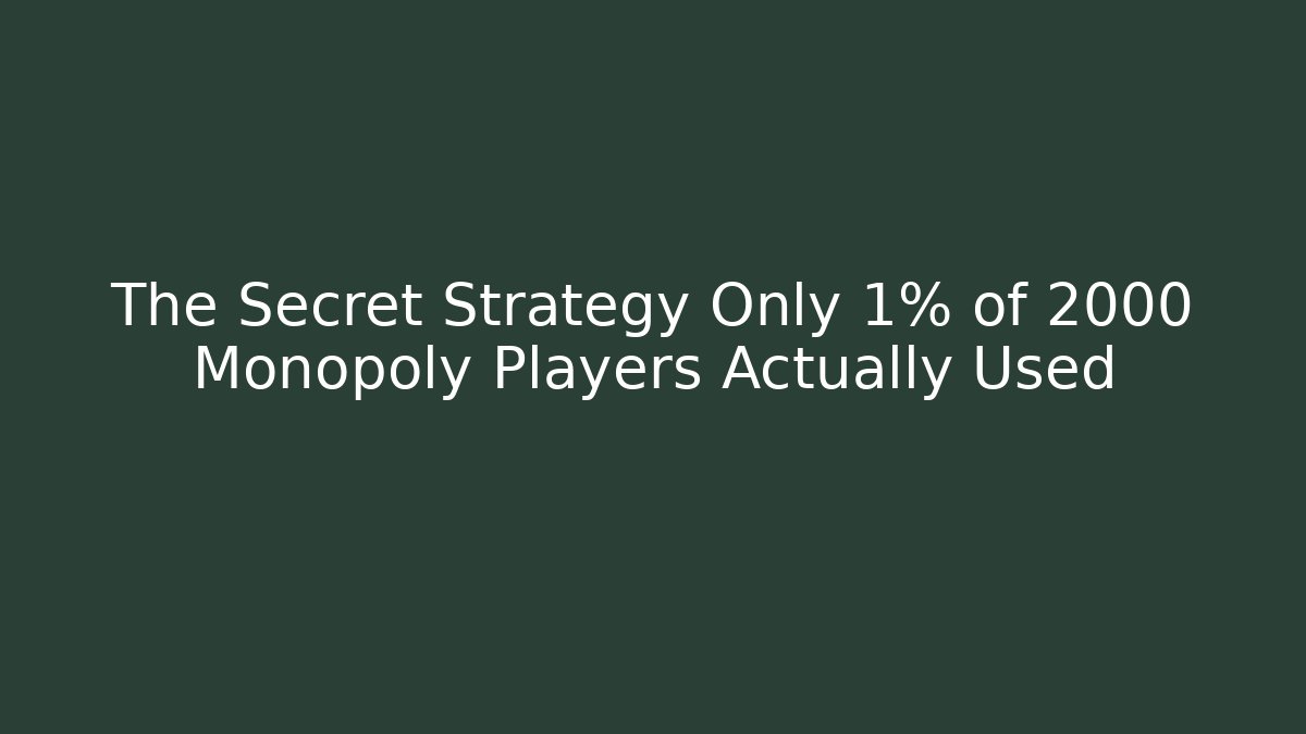 The Secret Strategy Only 1% of 2000 Monopoly Players Actually Used - Smart Esu