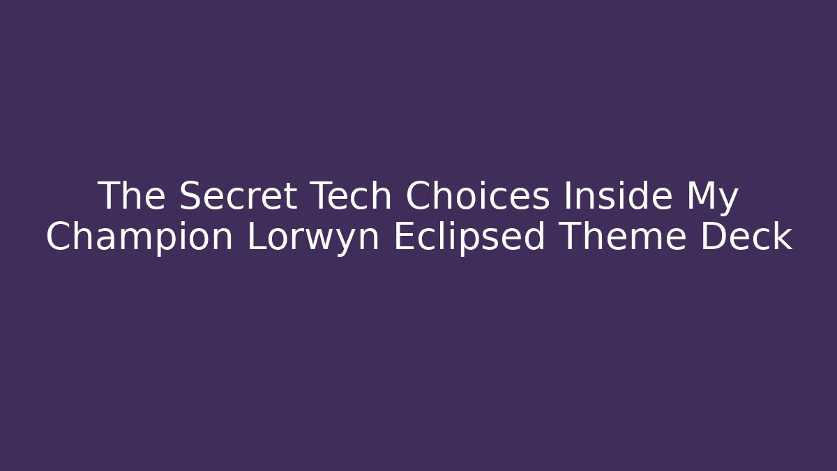 The Secret Tech Choices Inside My Champion Lorwyn Eclipsed Theme Deck