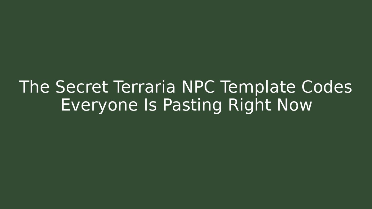 The Secret Terraria NPC Template Codes Everyone Is Pasting Right Now