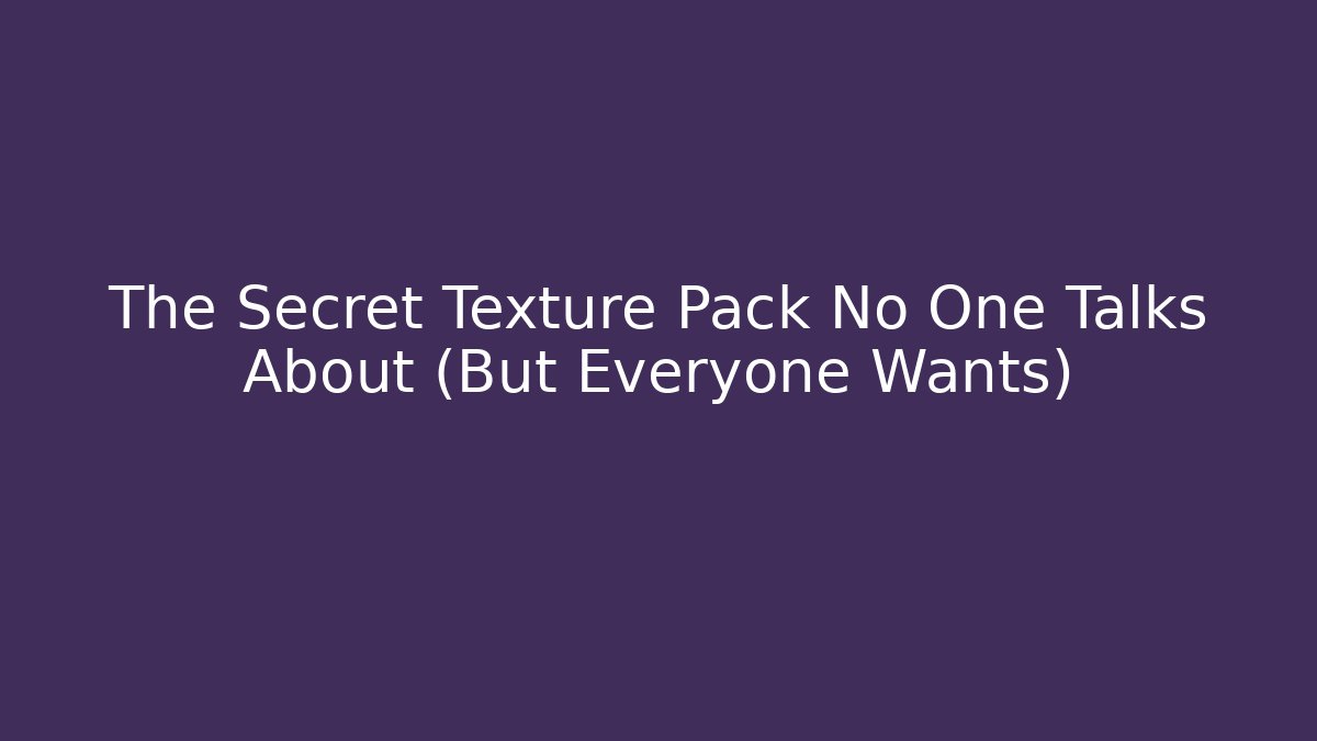 The Secret Texture Pack No One Talks About (But Everyone Wants)
