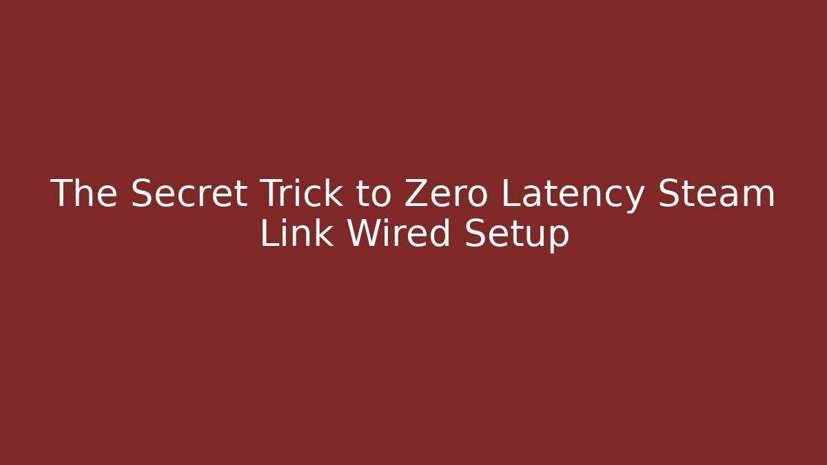 The Secret Trick to Zero Latency Steam Link Wired Setup - Smart Esu