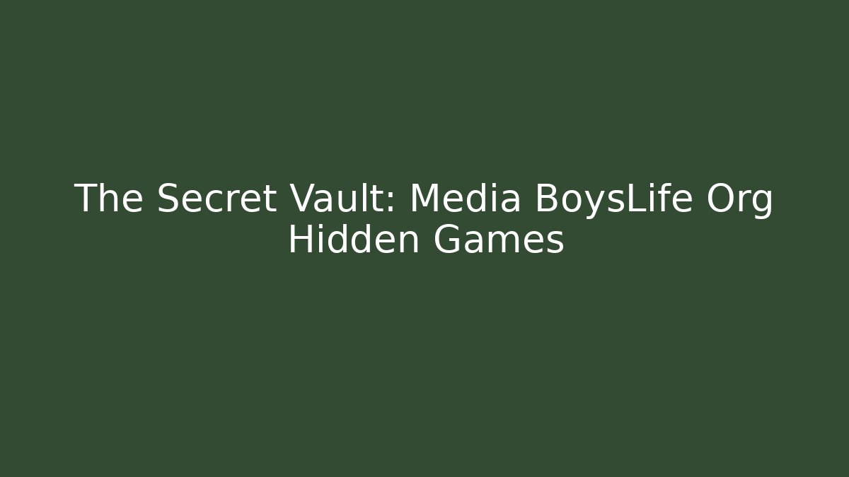The Secret Vault: Media BoysLife Org Hidden Games