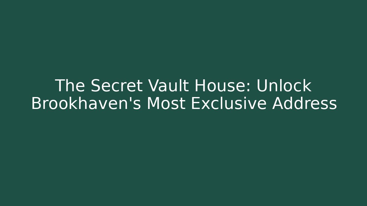 The Secret Vault House: Unlock Brookhaven's Most Exclusive Address - Smart Esu