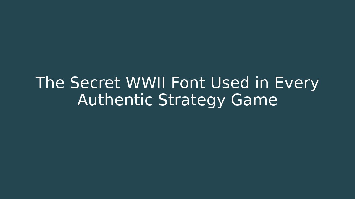 The Secret WWII Font Used in Every Authentic Strategy Game