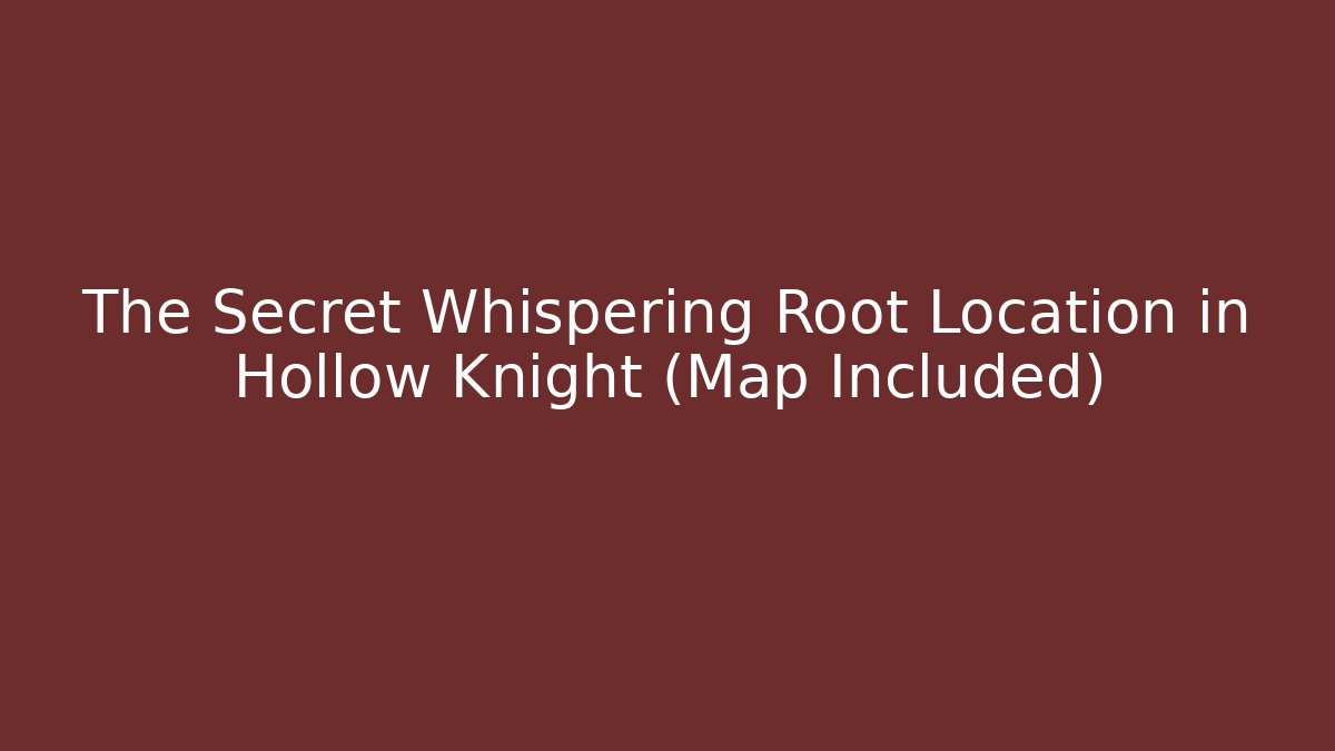 The Secret Whispering Root Location in Hollow Knight (Map Included)
