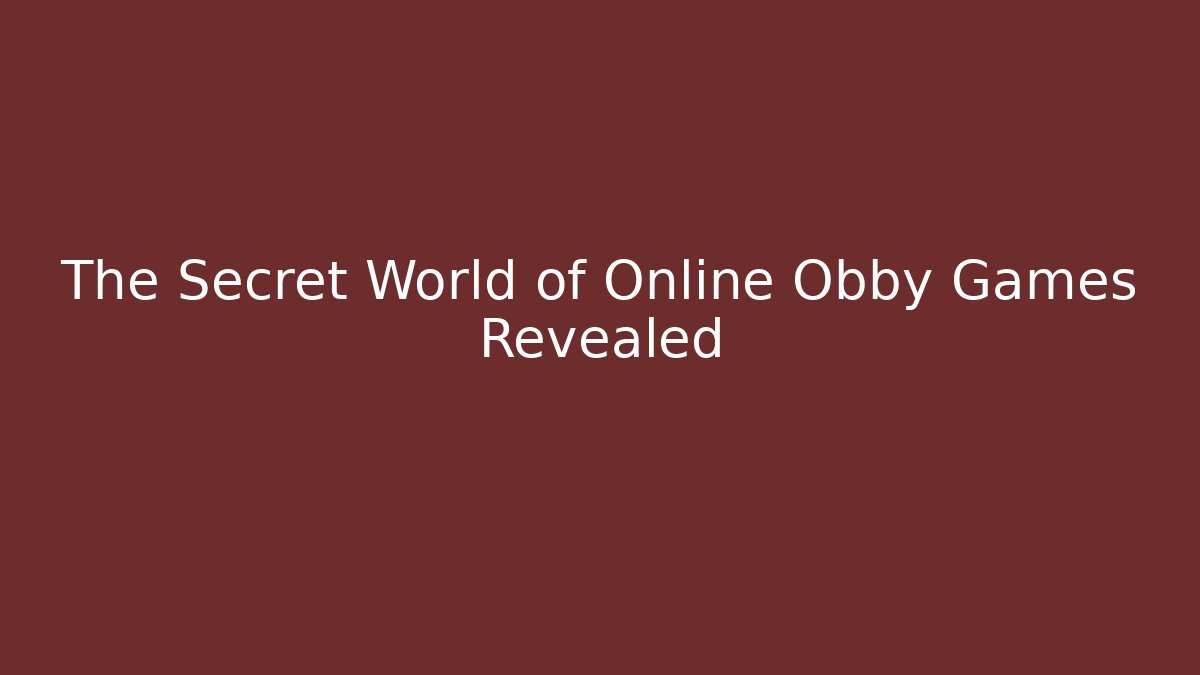 The Secret World of Online Obby Games Revealed