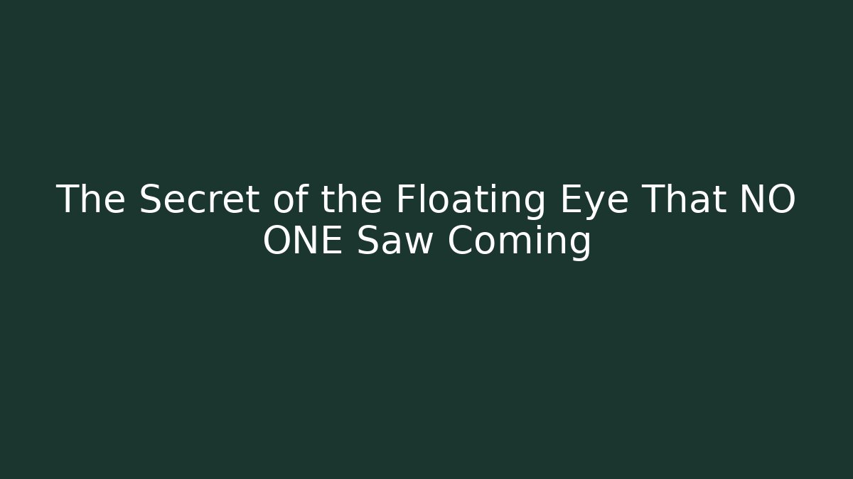 The Secret of the Floating Eye That NO ONE Saw Coming