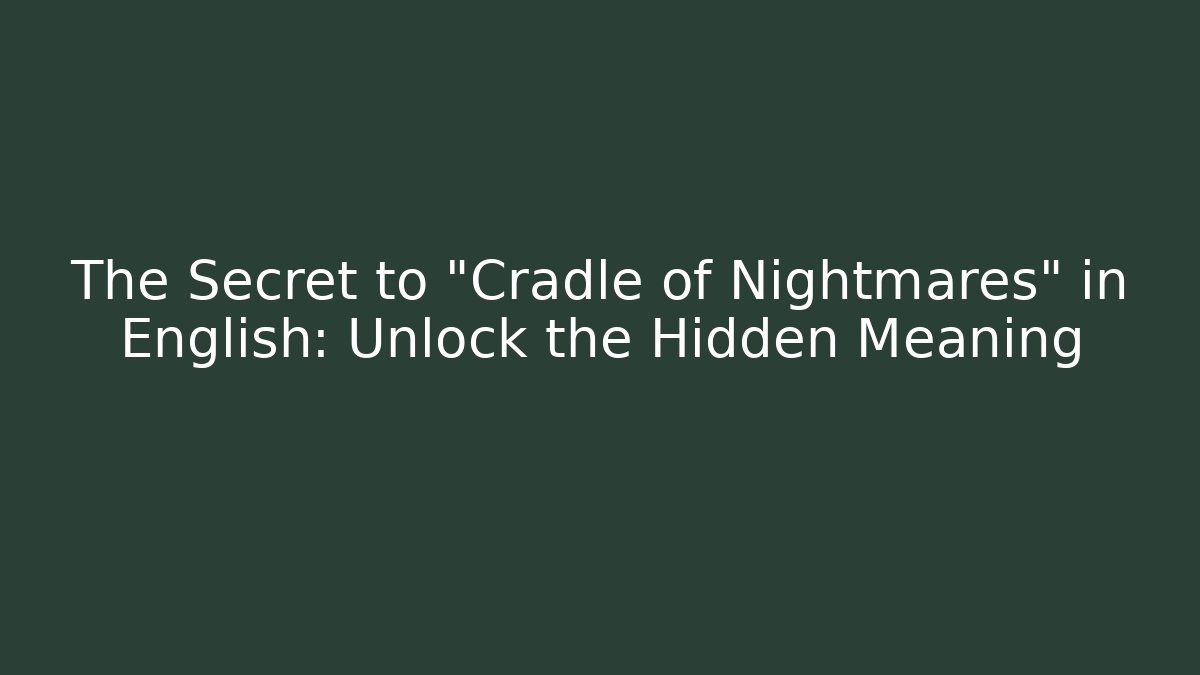 The Secret to "Cradle of Nightmares" in English: Unlock the Hidden Meaning