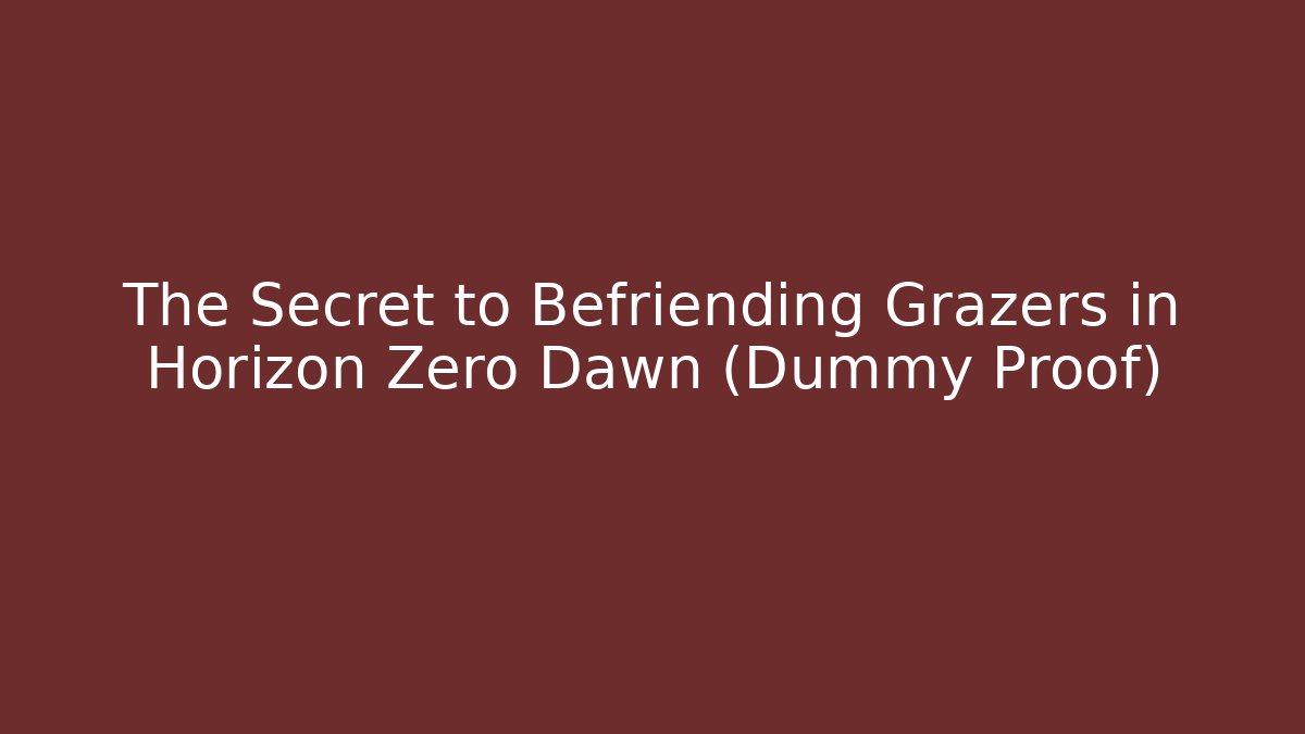The Secret to Befriending Grazers in Horizon Zero Dawn (Dummy Proof) - Smart Esu
