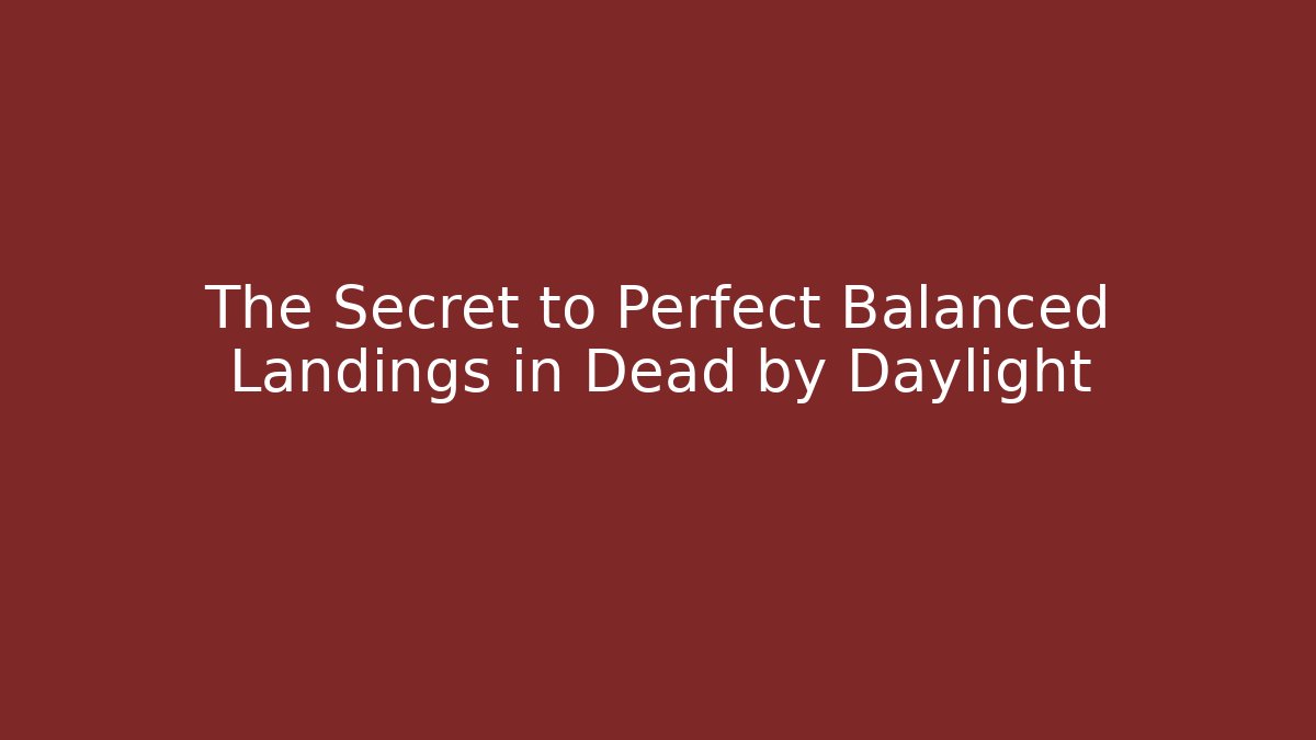 The Secret to Perfect Balanced Landings in Dead by Daylight
