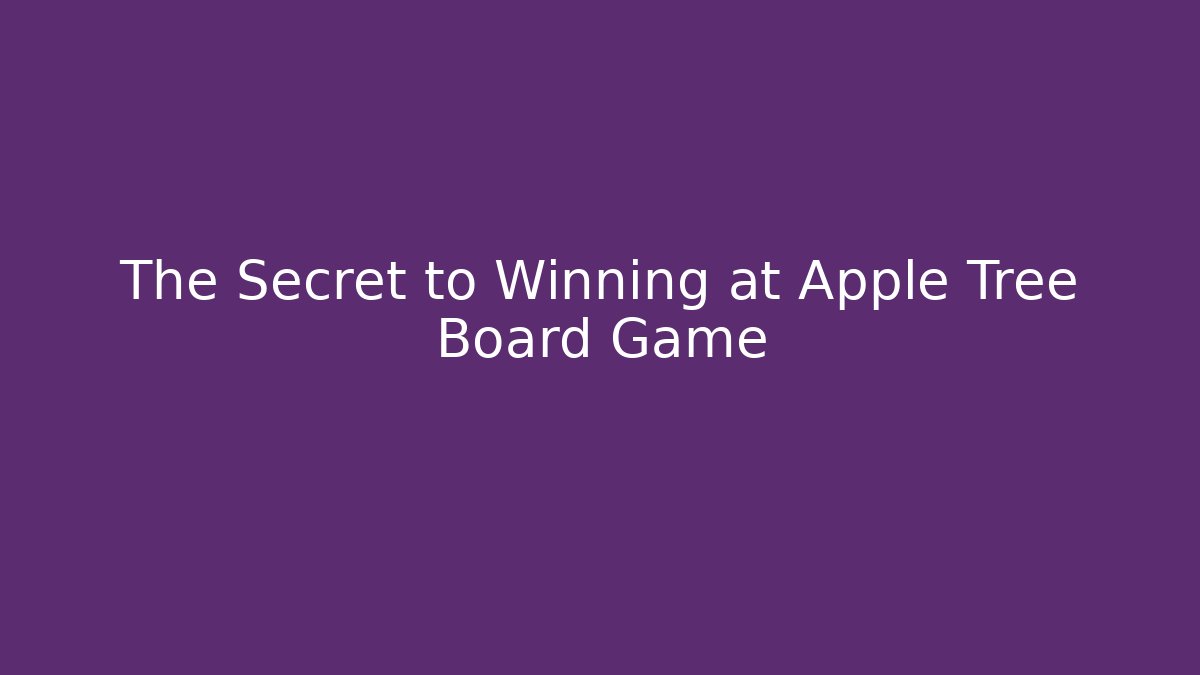 The Secret to Winning at Apple Tree Board Game