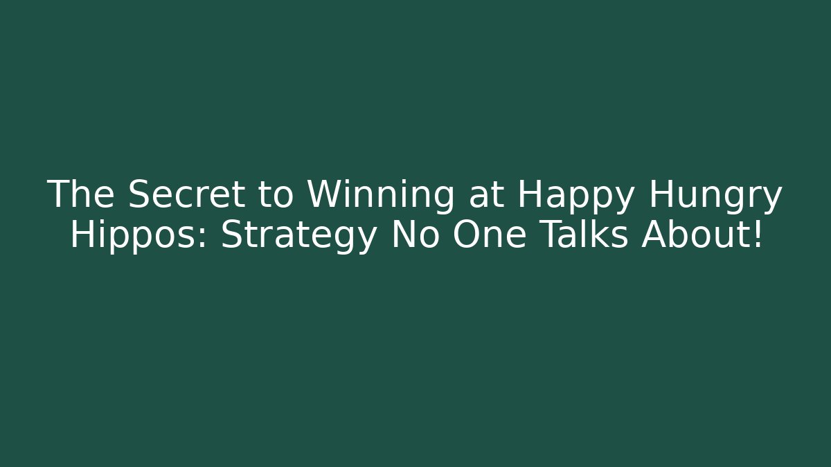 The Secret to Winning at Happy Hungry Hippos: Strategy No One Talks About!