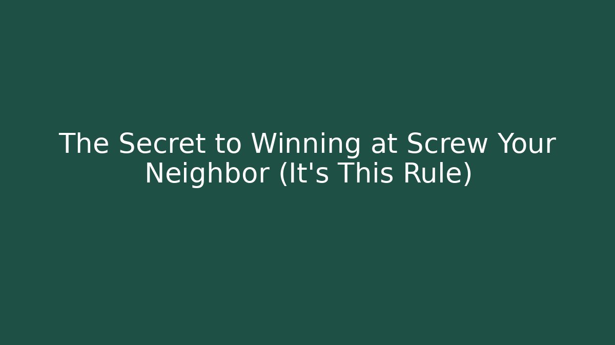 The Secret to Winning at Screw Your Neighbor (It’s This Rule)