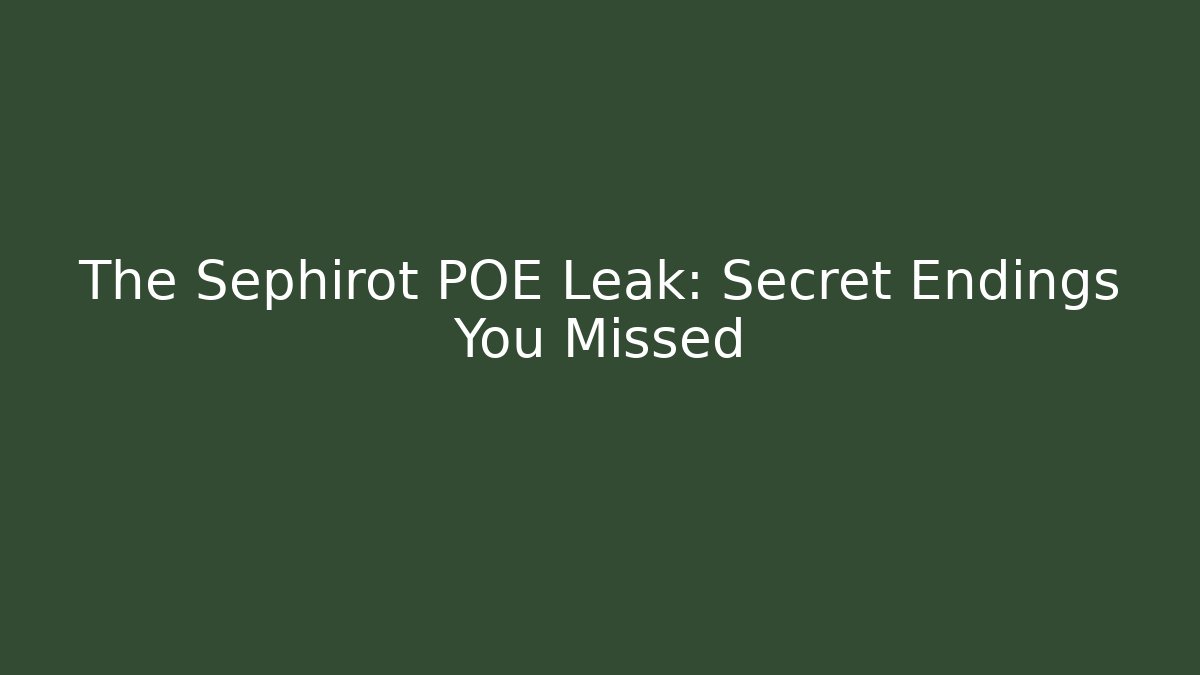 The Sephirot POE Leak: Secret Endings You Missed