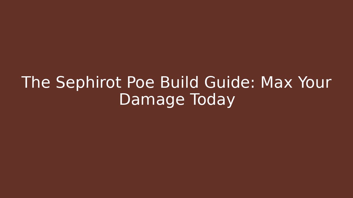 The Sephirot Poe Build Guide: Max Your Damage Today