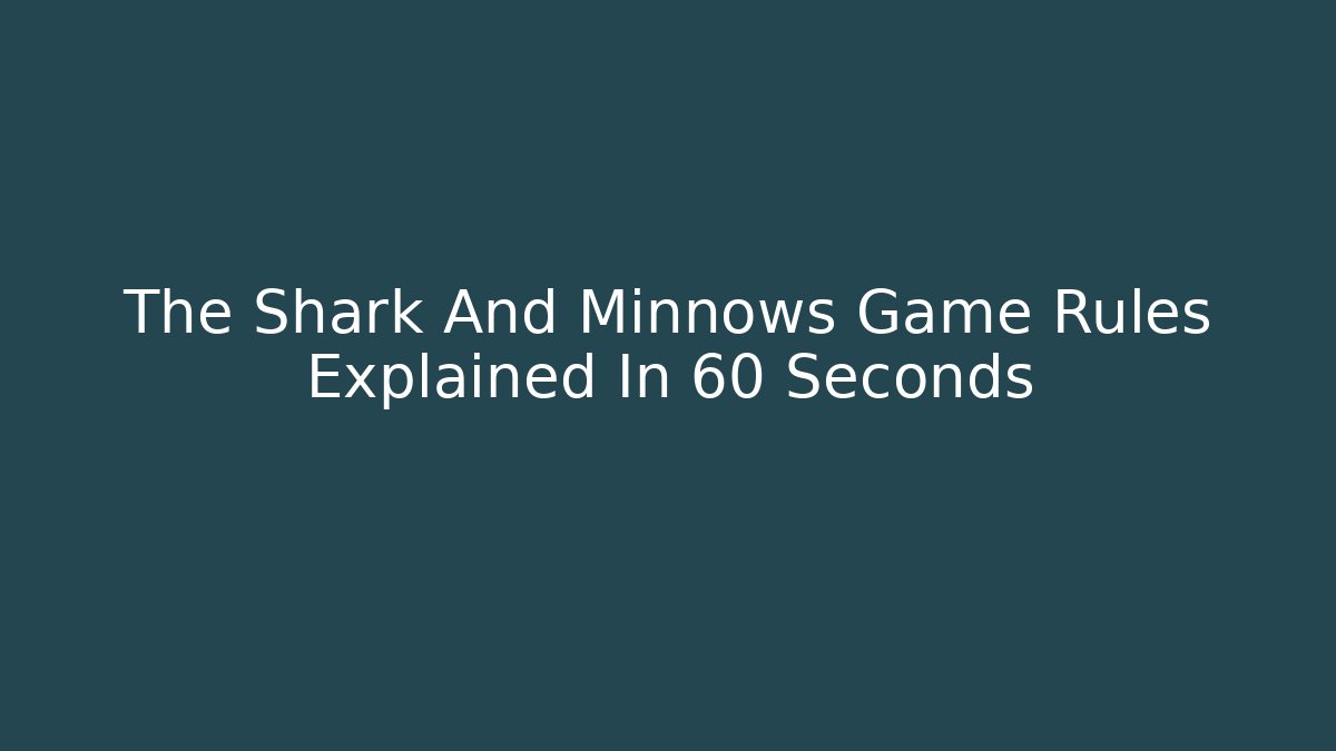 The Shark And Minnows Game Rules Explained In 60 Seconds