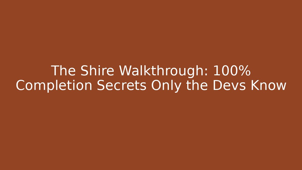 The Shire Walkthrough: 100% Completion Secrets Only the Devs Know - Smart Esu