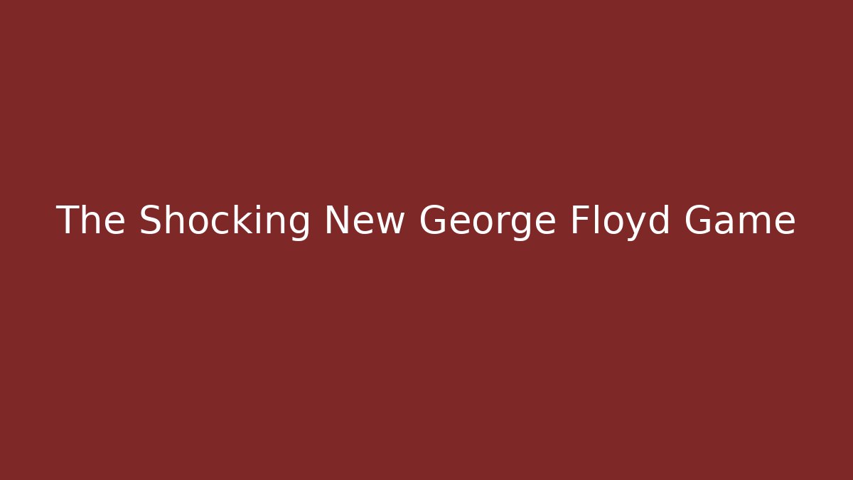The Shocking New George Floyd Game - Smart Esu