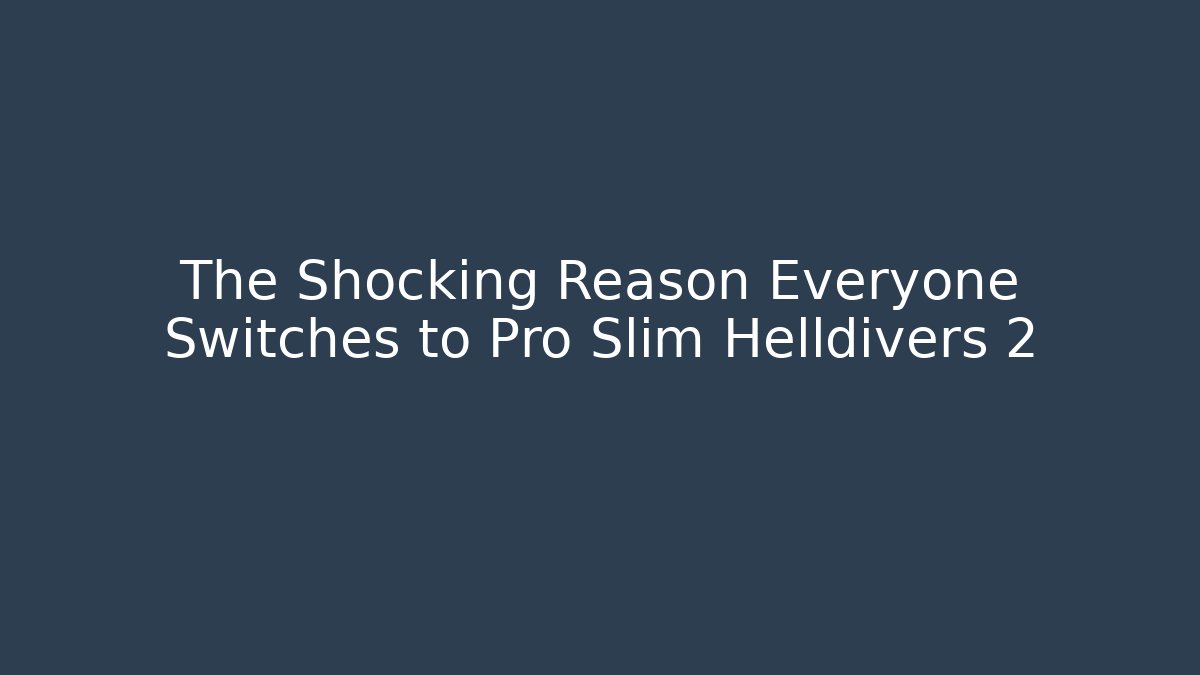 The Shocking Reason Everyone Switches to Pro Slim Helldivers 2 - Smart Esu