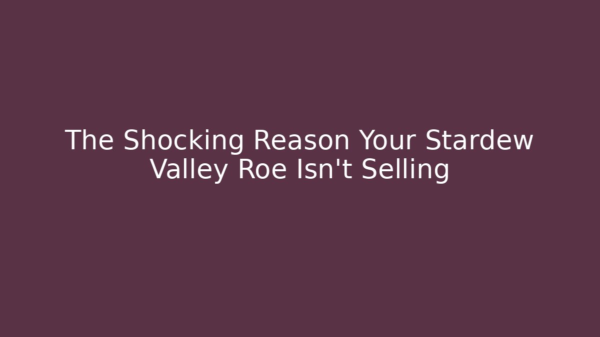 The Shocking Reason Your Stardew Valley Roe Isn't Selling