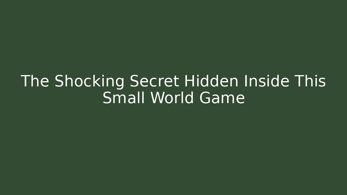 The Shocking Secret Hidden Inside This Small World Game