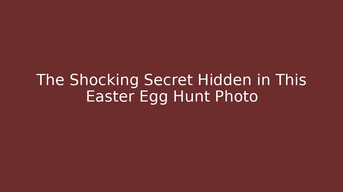 The Shocking Secret Hidden in This Easter Egg Hunt Photo
