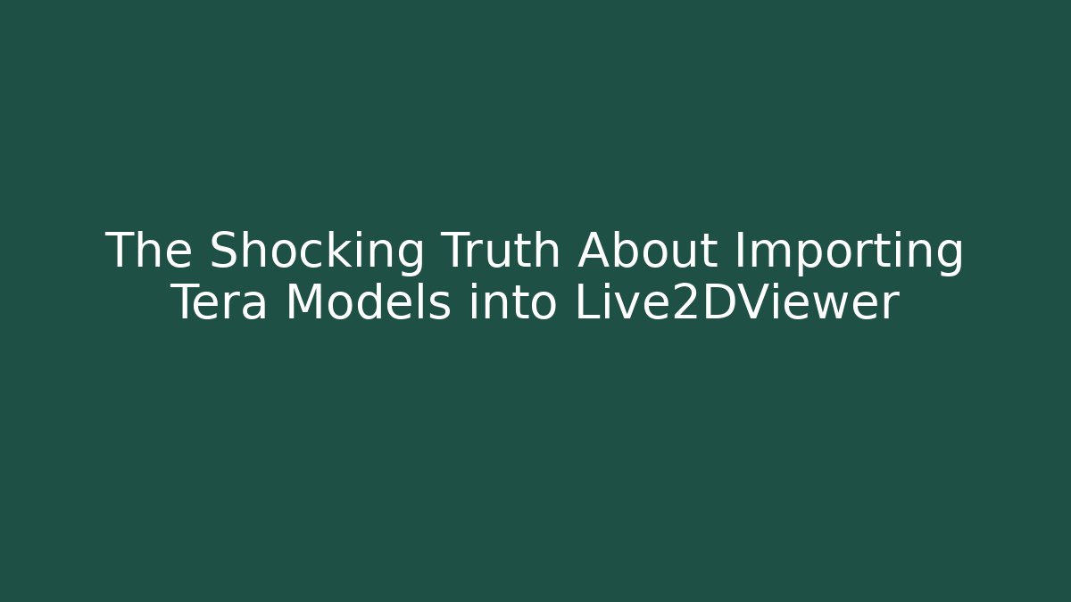 The Shocking Truth About Importing Tera Models into Live2DViewer - Smart Esu