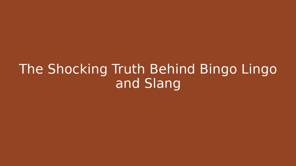 The Shocking Truth Behind Bingo Lingo and Slang