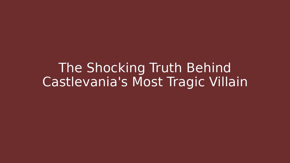 The Shocking Truth Behind Castlevania's Most Tragic Villain
